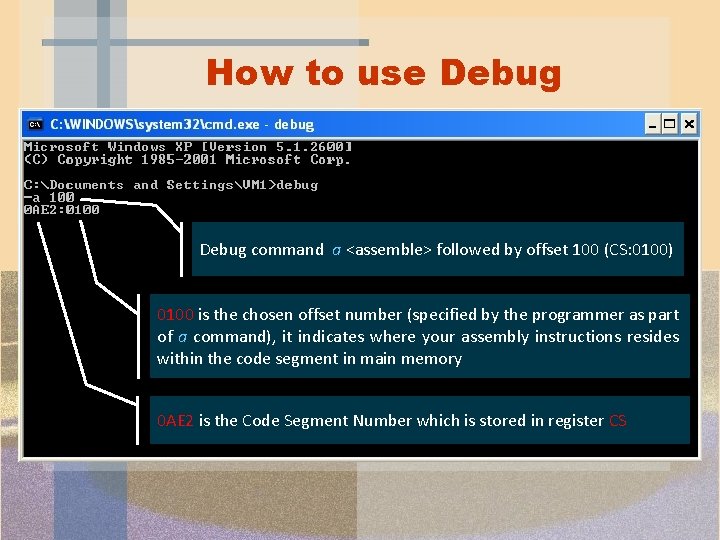 How to use Debug command a <assemble> followed by offset 100 (CS: 0100) 0100 How to use Debug command a <assemble> followed by offset 100 (CS: 0100) 0100