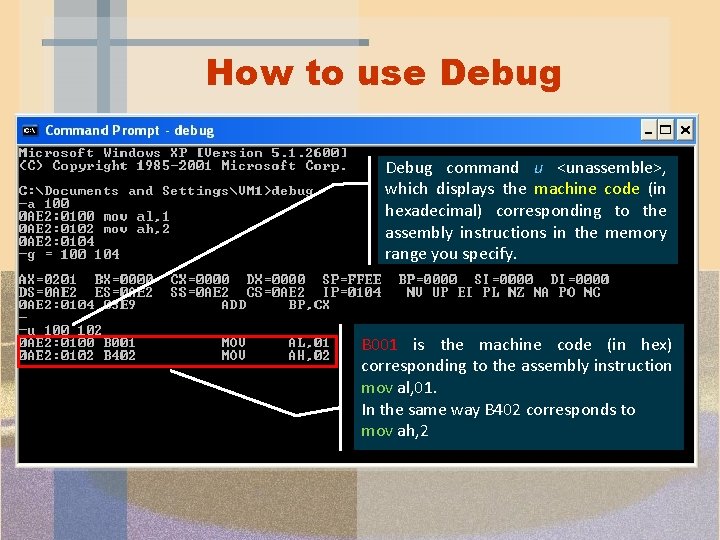 How to use Debug command u <unassemble>, which displays the machine code (in hexadecimal) How to use Debug command u <unassemble>, which displays the machine code (in hexadecimal)