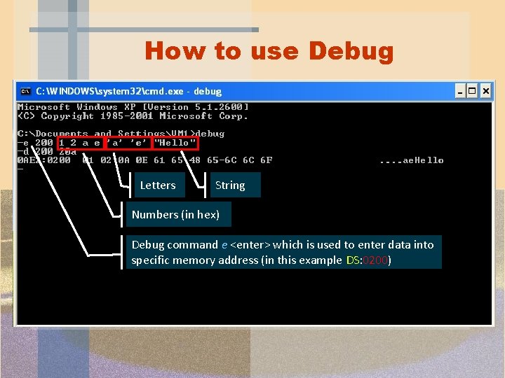 How to use Debug Letters String Numbers (in hex) Debug command e <enter> which How to use Debug Letters String Numbers (in hex) Debug command e <enter> which