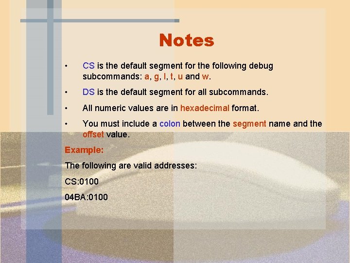 Notes • CS is the default segment for the following debug subcommands: a, g, Notes • CS is the default segment for the following debug subcommands: a, g,
