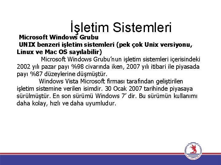 İşletim Sistemleri Microsoft Windows Grubu UNIX benzeri işletim sistemleri (pek çok Unix versiyonu, Linux