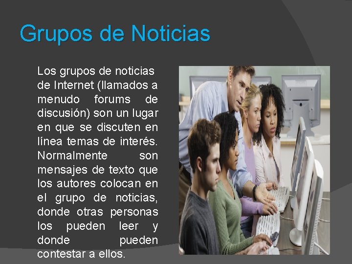 Grupos de Noticias Los grupos de noticias de Internet (llamados a menudo forums de