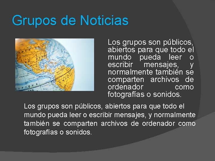 Grupos de Noticias Los grupos son públicos, abiertos para que todo el mundo pueda