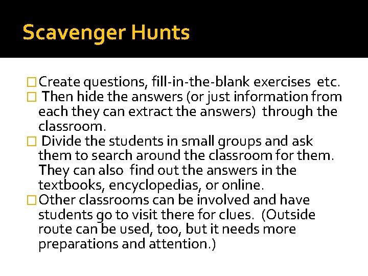 Scavenger Hunts �Create questions, fill-in-the-blank exercises etc. � Then hide the answers (or just