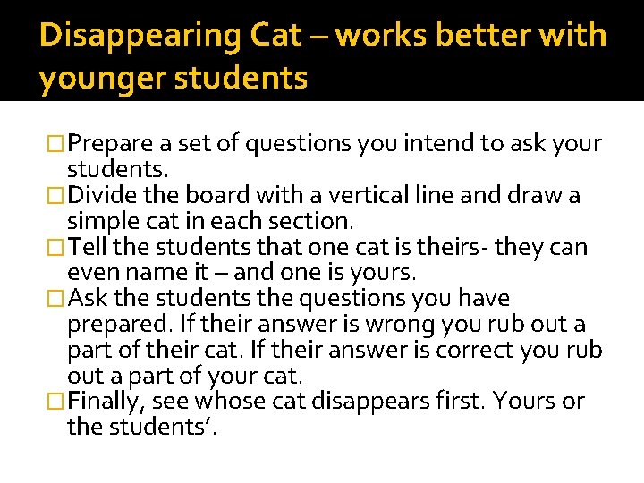 Disappearing Cat – works better with younger students �Prepare a set of questions you