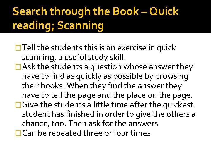 Search through the Book – Quick reading; Scanning �Tell the students this is an
