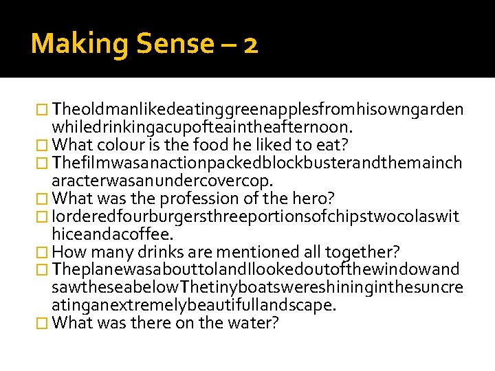 Making Sense – 2 � Theoldmanlikedeatinggreenapplesfromhisowngarden whiledrinkingacupofteaintheafternoon. � What colour is the food he