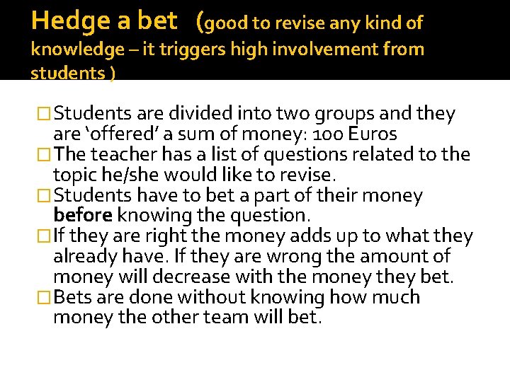 Hedge a bet (good to revise any kind of knowledge – it triggers high