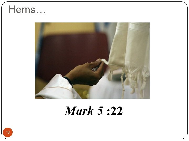 Hems… Mark 5 : 22 13 