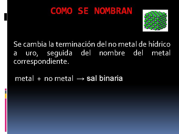 COMO SE NOMBRAN Se cambia la terminación del no metal de hídrico a uro,