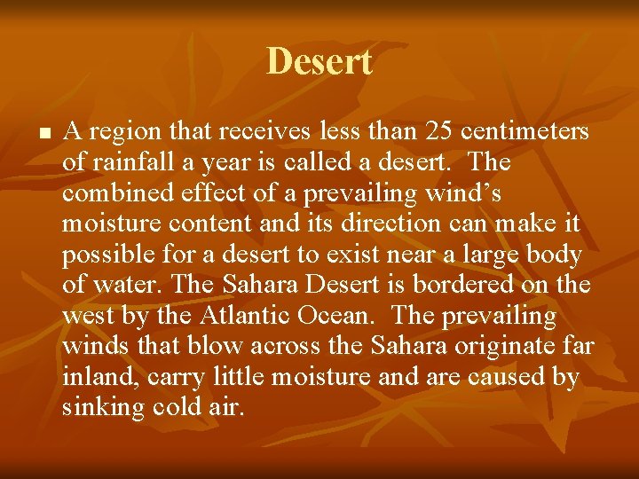 Desert n A region that receives less than 25 centimeters of rainfall a year