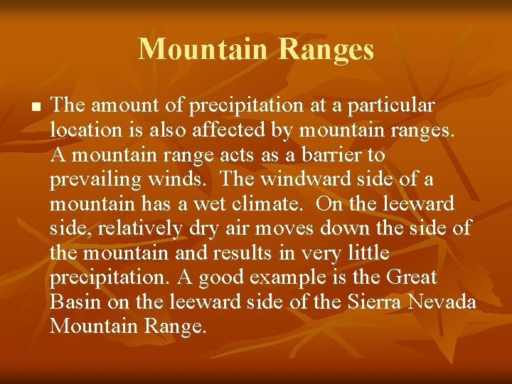 Mountain Ranges n The amount of precipitation at a particular location is also affected
