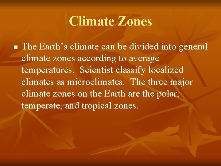 Climate Zones n The Earth’s climate can be divided into general climate zones according