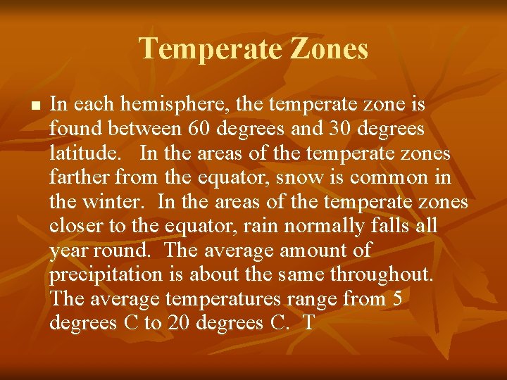 Temperate Zones n In each hemisphere, the temperate zone is found between 60 degrees