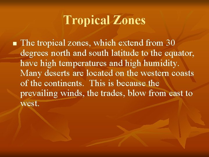 Tropical Zones n The tropical zones, which extend from 30 degrees north and south