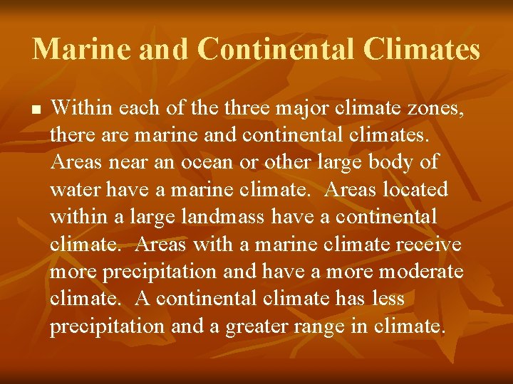 Marine and Continental Climates n Within each of the three major climate zones, there