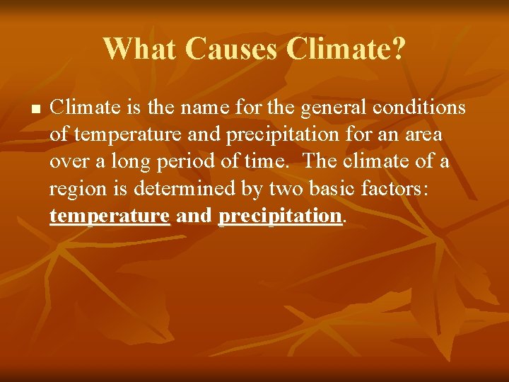 What Causes Climate? n Climate is the name for the general conditions of temperature