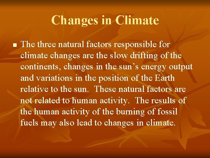 Changes in Climate n The three natural factors responsible for climate changes are the