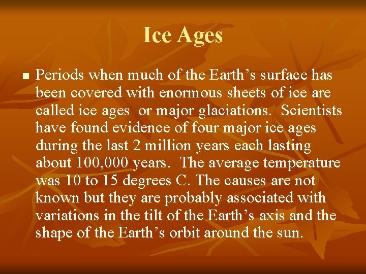 Ice Ages n Periods when much of the Earth’s surface has been covered with