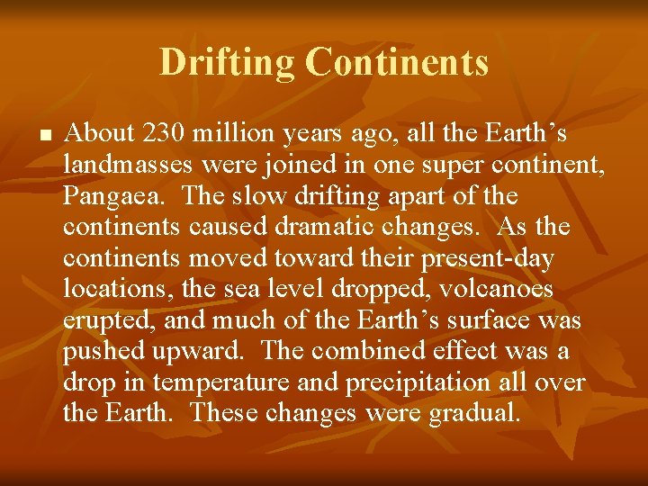 Drifting Continents n About 230 million years ago, all the Earth’s landmasses were joined