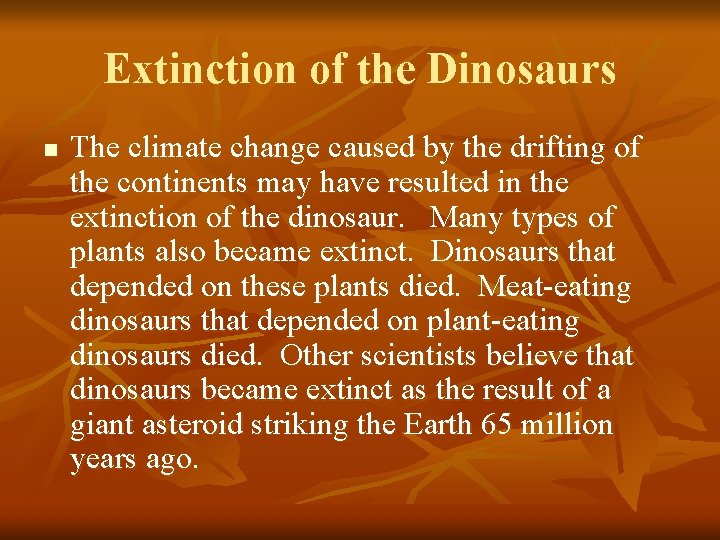 Extinction of the Dinosaurs n The climate change caused by the drifting of the
