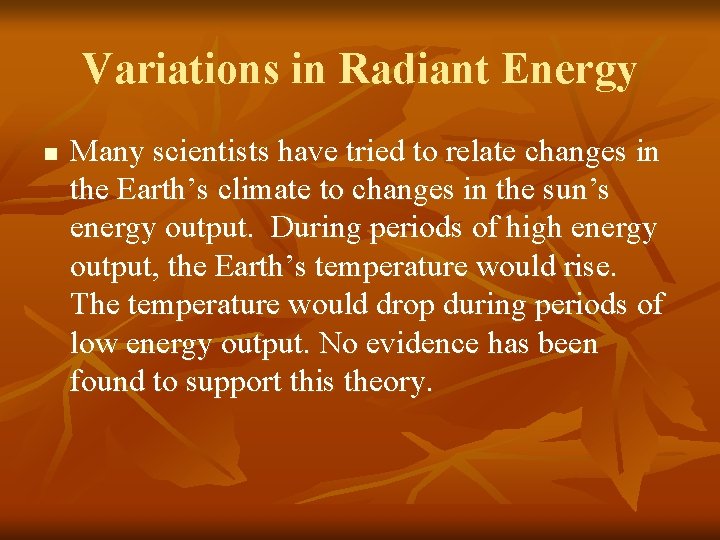 Variations in Radiant Energy n Many scientists have tried to relate changes in the