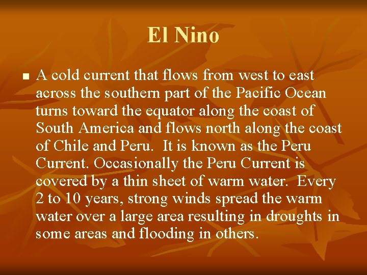 El Nino n A cold current that flows from west to east across the