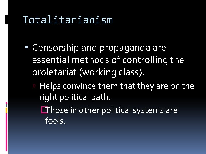 Totalitarianism Censorship and propaganda are essential methods of controlling the proletariat (working class). Helps