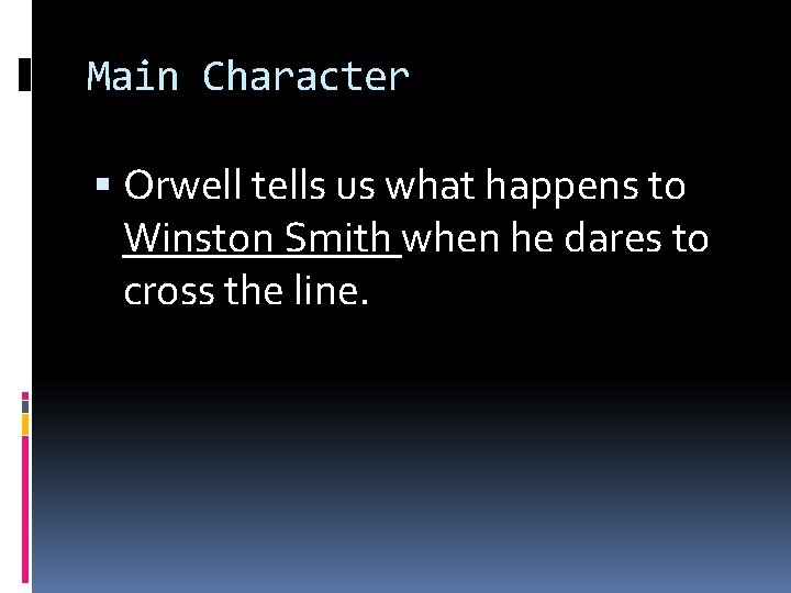 Main Character Orwell tells us what happens to Winston Smith when he dares to