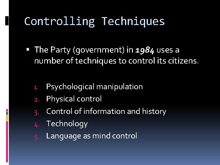 Controlling Techniques The Party (government) in 1984 uses a number of techniques to control