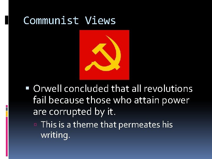 Communist Views Orwell concluded that all revolutions fail because those who attain power are