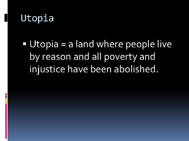 Utopia = a land where people live by reason and all poverty and injustice