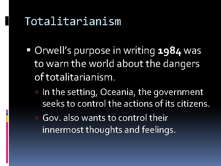 Totalitarianism Orwell’s purpose in writing 1984 was to warn the world about the dangers