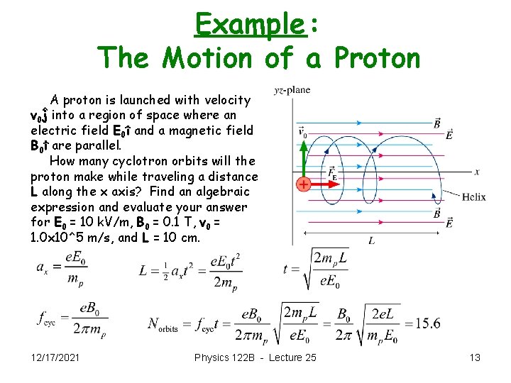 Example: The Motion of a Proton A proton is launched with velocity v 0^j