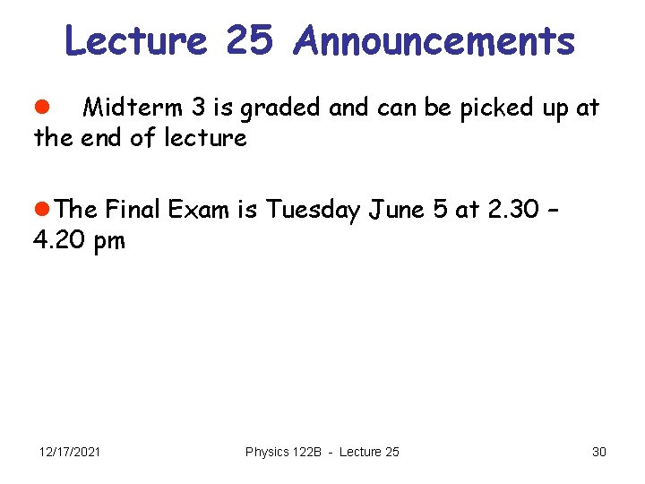 Lecture 25 Announcements l Midterm 3 is graded and can be picked up at