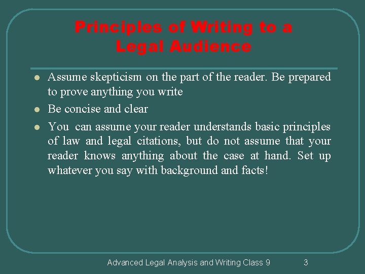 Principles of Writing to a Legal Audience l l l Assume skepticism on the