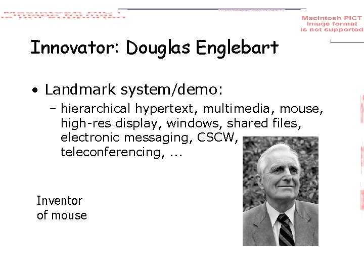 Innovator: Douglas Englebart • Landmark system/demo: – hierarchical hypertext, multimedia, mouse, high-res display, windows,