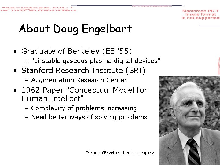 About Doug Engelbart • Graduate of Berkeley (EE '55) – "bi-stable gaseous plasma digital