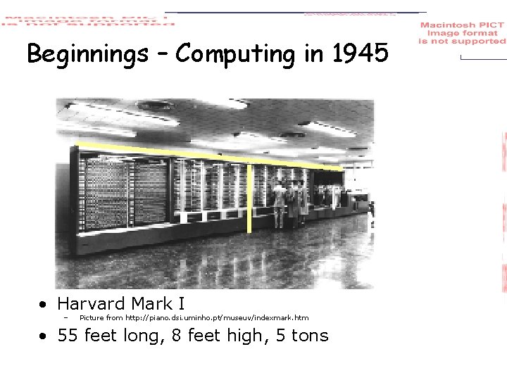 Beginnings – Computing in 1945 • Harvard Mark I – Picture from http: //piano.
