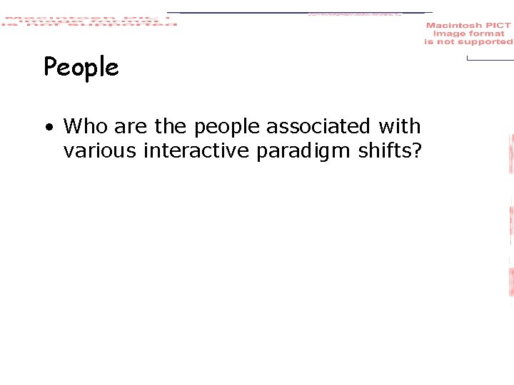 People • Who are the people associated with various interactive paradigm shifts? 