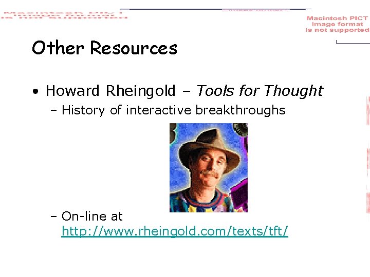 Other Resources • Howard Rheingold – Tools for Thought – History of interactive breakthroughs