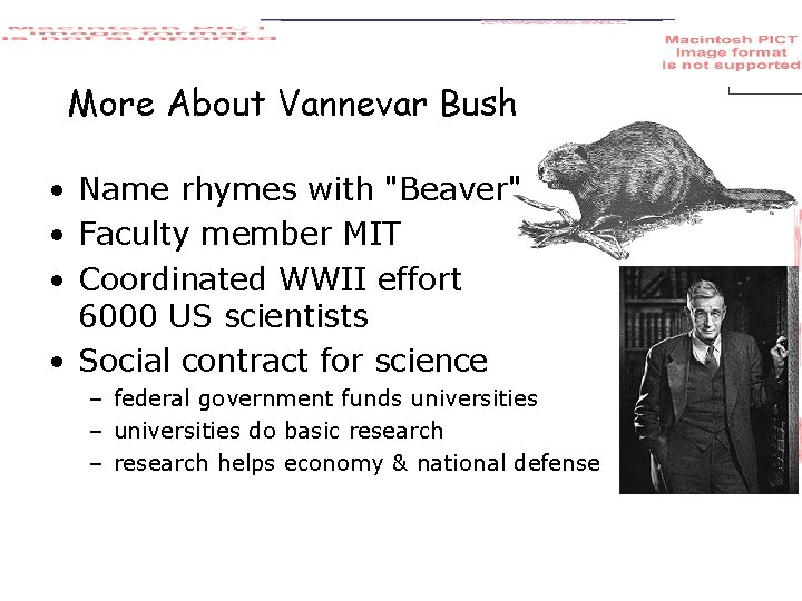 More About Vannevar Bush • Name rhymes with "Beaver" • Faculty member MIT •