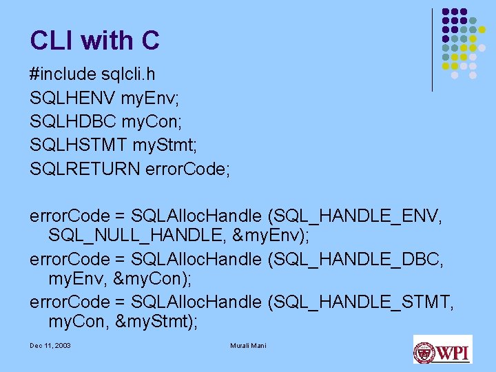 CLI with C #include sqlcli. h SQLHENV my. Env; SQLHDBC my. Con; SQLHSTMT my. CLI with C #include sqlcli. h SQLHENV my. Env; SQLHDBC my. Con; SQLHSTMT my.