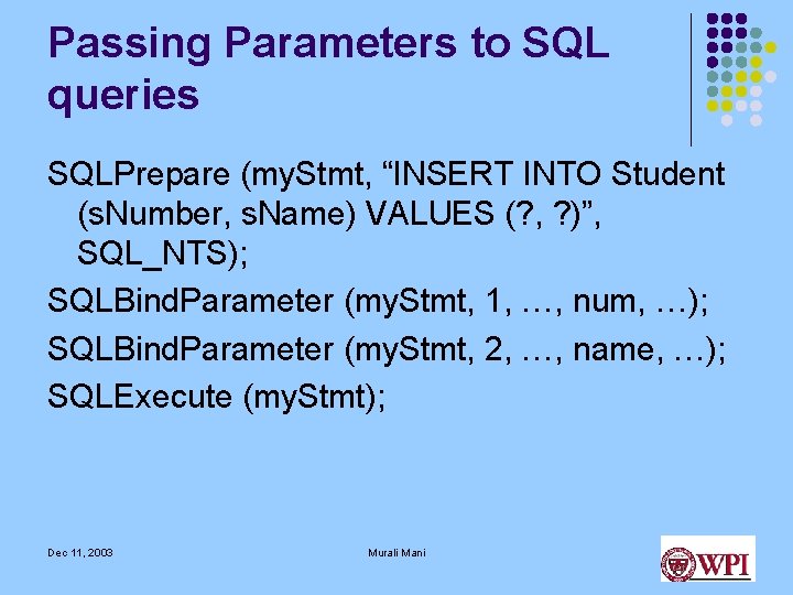Passing Parameters to SQL queries SQLPrepare (my. Stmt, “INSERT INTO Student (s. Number, s. Passing Parameters to SQL queries SQLPrepare (my. Stmt, “INSERT INTO Student (s. Number, s.
