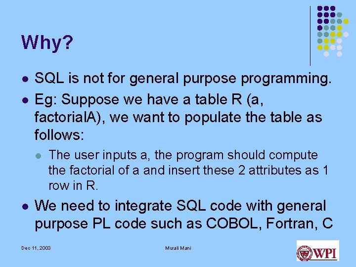 Why? l l SQL is not for general purpose programming. Eg: Suppose we have Why? l l SQL is not for general purpose programming. Eg: Suppose we have