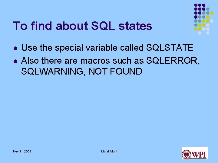 To find about SQL states l l Use the special variable called SQLSTATE Also To find about SQL states l l Use the special variable called SQLSTATE Also