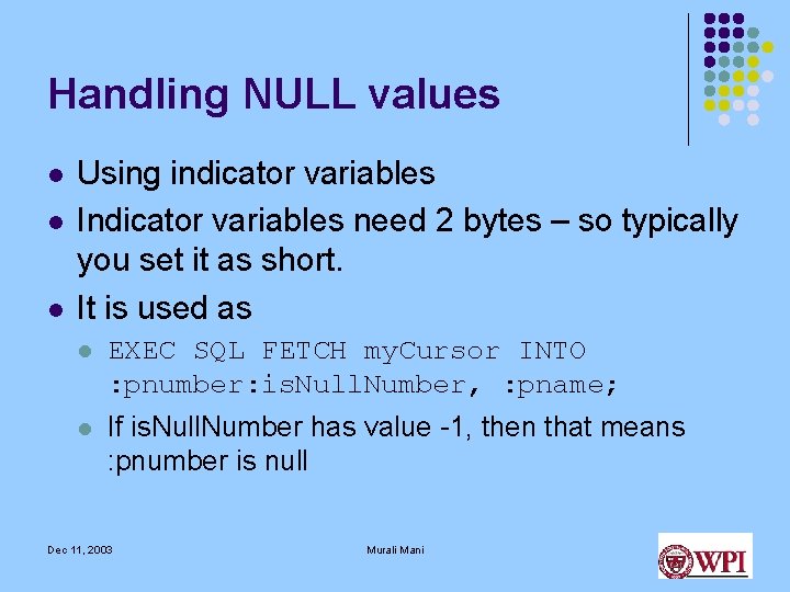 Handling NULL values l l l Using indicator variables Indicator variables need 2 bytes Handling NULL values l l l Using indicator variables Indicator variables need 2 bytes