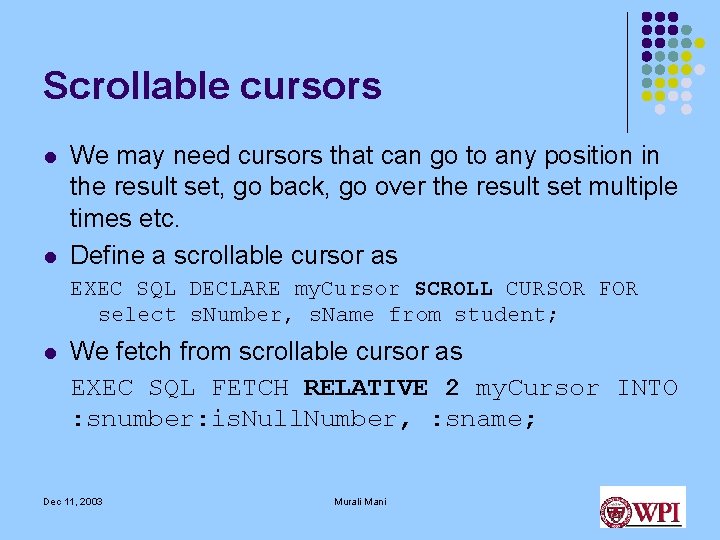 Scrollable cursors l l We may need cursors that can go to any position Scrollable cursors l l We may need cursors that can go to any position