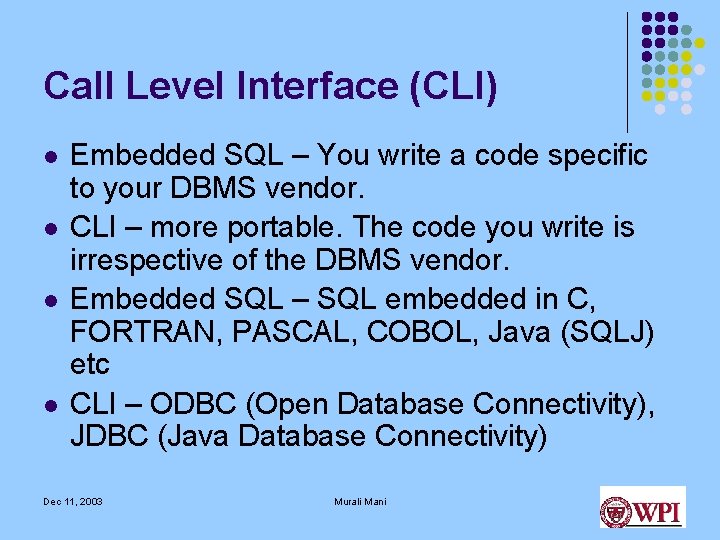 Call Level Interface (CLI) l l Embedded SQL – You write a code specific Call Level Interface (CLI) l l Embedded SQL – You write a code specific