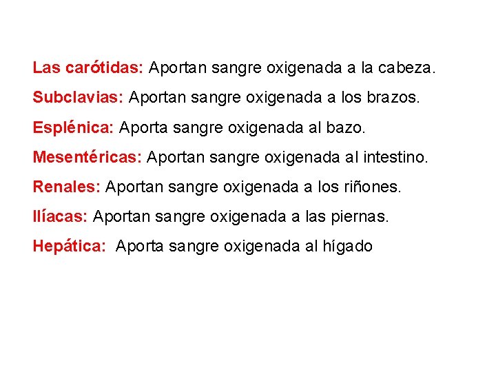 Las carótidas: Aportan sangre oxigenada a la cabeza. Subclavias: Aportan sangre oxigenada a los